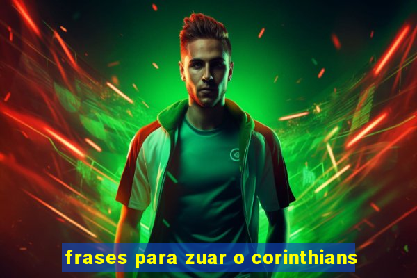 frases para zuar o corinthians